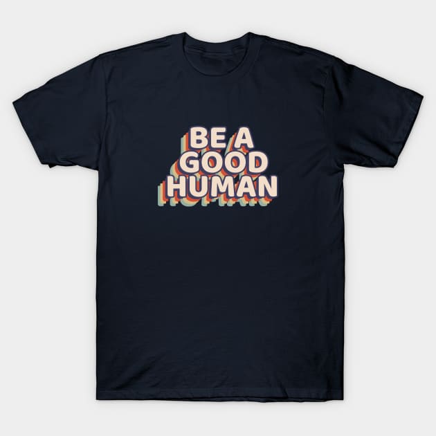 Motivational Be A Good Human Retro Graphic T-Shirt by Lone Wolf Works